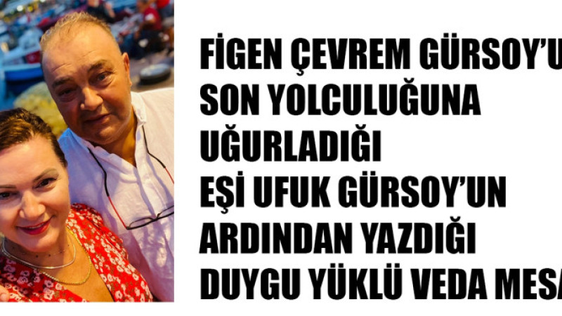 Figen Çevrem Gürsoy eşi Ufuk Gürsoy'a bu mesajla veda etti