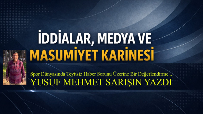 İDDİALAR, MEDYA VE MASUMİYET KARİNESİ