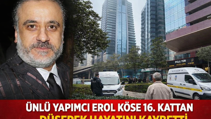 Ünlü Yapımcı Erol Köse 16. Kattan Düşerek Hayatını Kaybetti