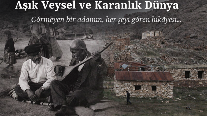 Veysel’in gözleri kapanırken kalbi dünyaya açılmıştı