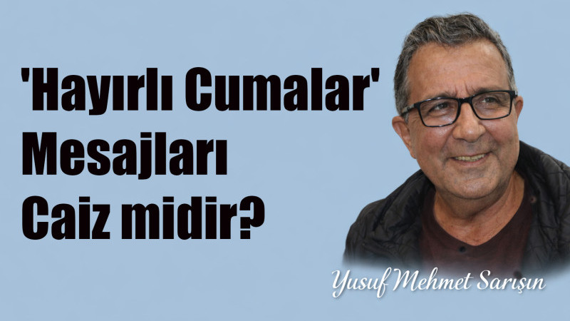 'Hayırlı Cumalar' Mesajları Caiz midir?