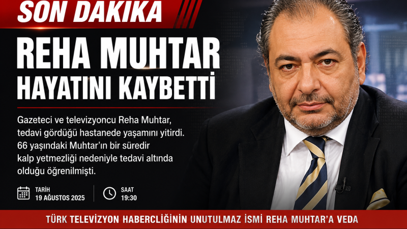 Son Dakika: Gazeteci ve Televizyoncu Reha Muhtar Hayatını Kaybetti