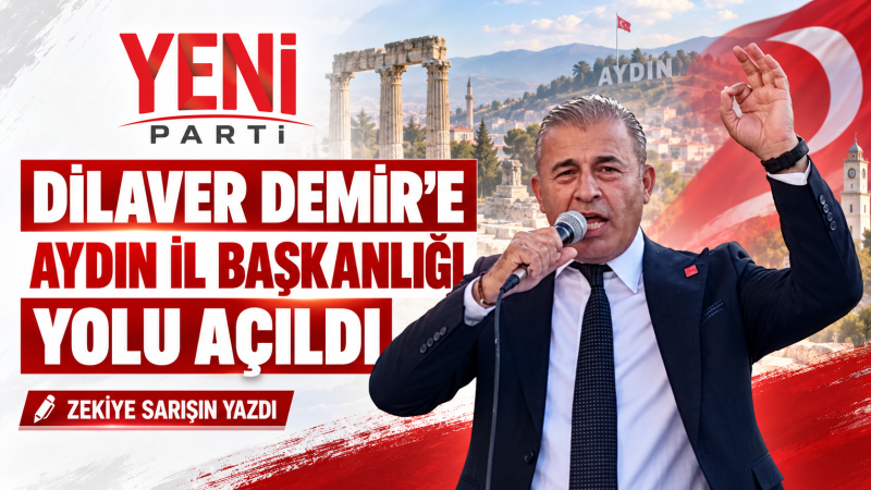 KULİSLER HAREKETLENDİ: DİLAVER DEMİR’E AYDIN İL BAŞKANLIĞI YOLU