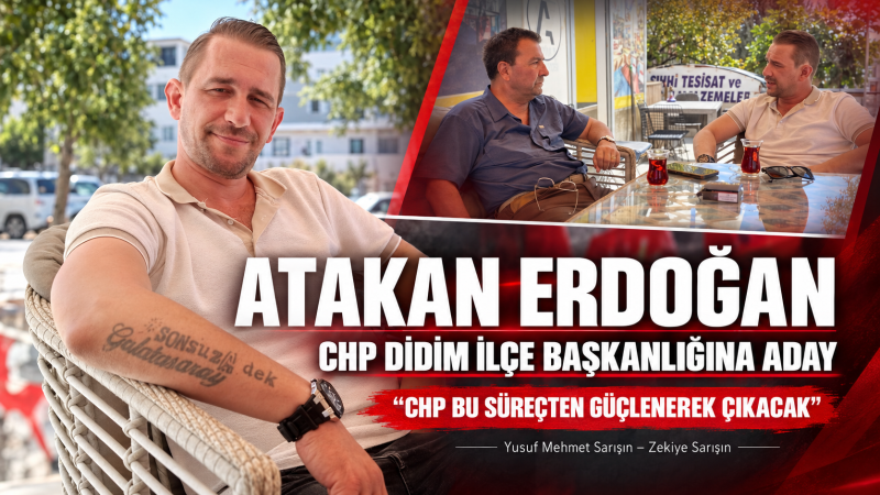 Atakan Erdoğan, CHP Didim İlçe Başkanlığına Adaylığını Açıkladı