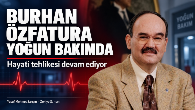 Eski İzmir Büyükşehir Belediye Başkanı Burhan Özfatura Yoğun Bakımda
