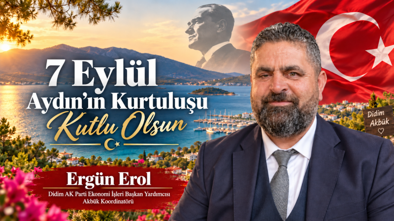 ERGÜN EROL’DAN 7 EYLÜL AYDIN’IN KURTULUŞU MESAJI