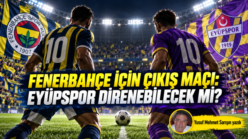 Fenerbahçe için çıkış maçı: Eyüpspor direnebilecek mi?