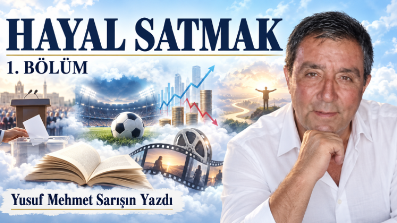 Hayal Satmak: 1. Bölüm - İnsan Hayaliyle Ayakta Kalır
