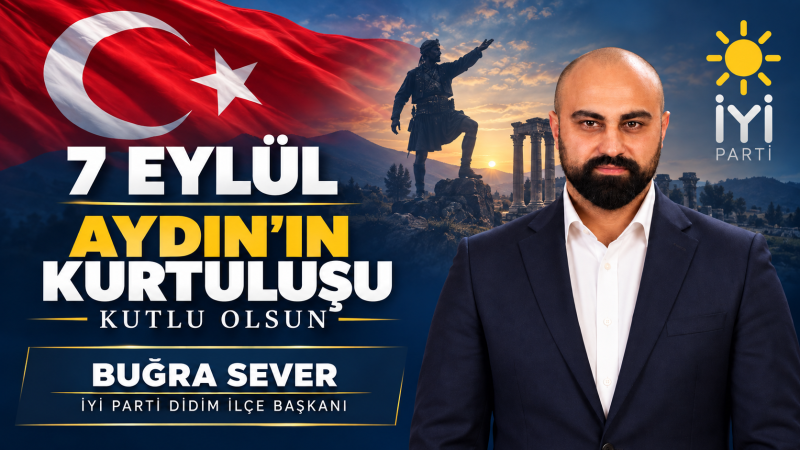 İYİ Parti Didim İlçe Başkanı Buğra Sever'in Aydın'ın Kurtuluşu Mesajı