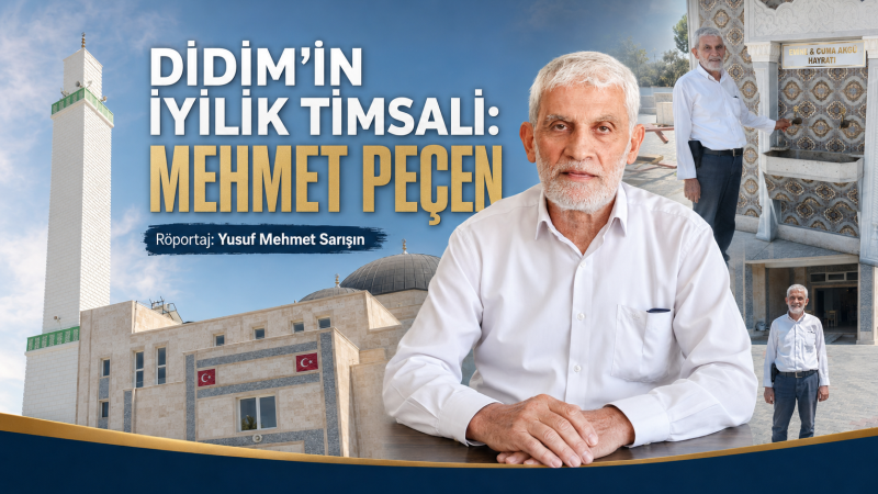 DİDİM’İN İYİLİK TİMSALİ: MEHMET PEÇEN