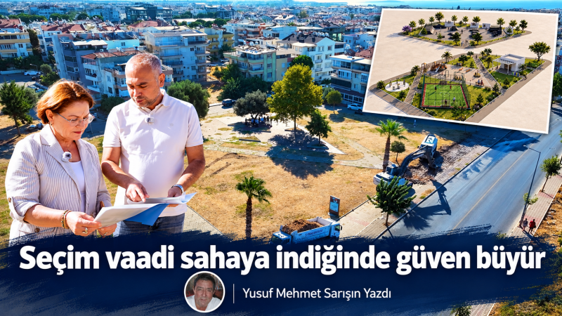 Seçim vaadi sahaya indiğinde güven büyür