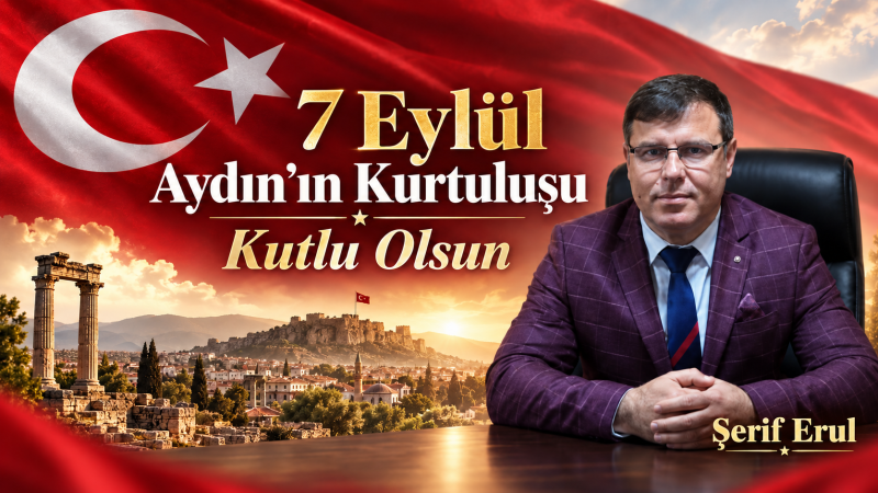 Şerif Erul’un 7 Eylül Aydın’ın Kurtuluş Günü mesajı:
