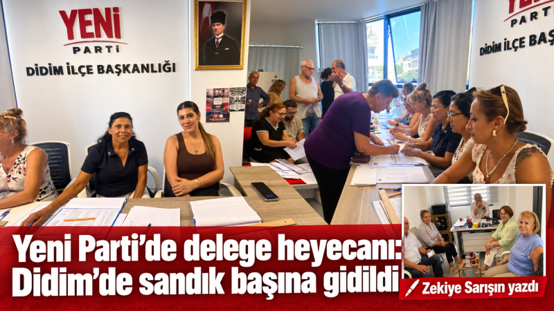 Yeni Parti’de delege heyecanı: Didim’de sandık başına gidildi