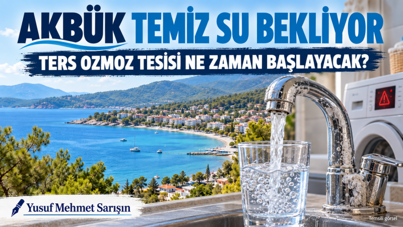 AKBÜK TEMİZ SU BEKLİYOR: TERS OZMOZ TESİSİ NE ZAMAN BAŞLAYACAK?