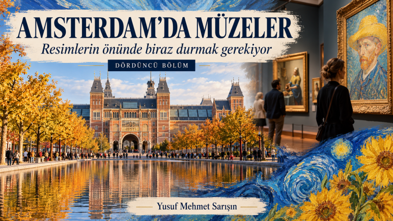 DÖRDÜNCÜ BÖLÜM — Amsterdam'da Müzeler: Resimlerin önünde biraz durmak gerekiyor