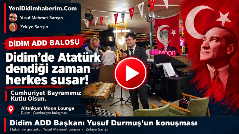 Didim’de Atatürk dendiği zaman herkes susar!